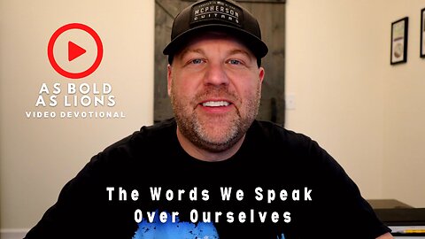 The Words We Speak Over Ourselves | AS BOLD AS LIONS DEVOTIONAL | April 14, 2023