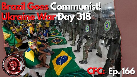 Council on Future Conflict Episode 166: Brazil Goes Communist! Ukraine War Day 318