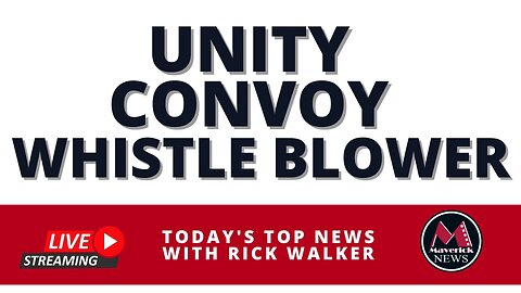 Worldwide Unity Convoy Whistleblower: Maverick News Live