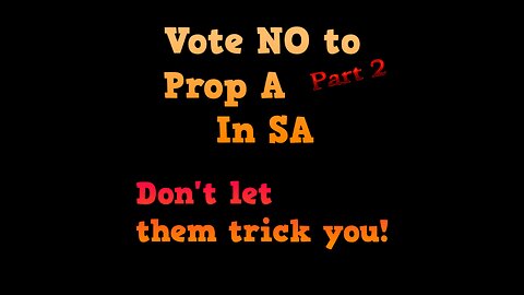 Say NO to prop A SA part 2