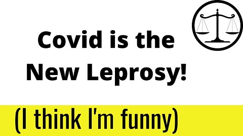 Covid is the New Leprosy!