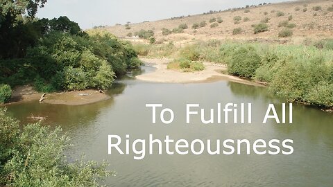 January 8, 2023 - To Fulfill All Righteousness - Matthew 3:13-17