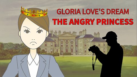 Gloria Love's Dream - The Angry Princess