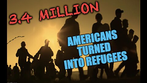 3.4 Million Americans Become Refugees!