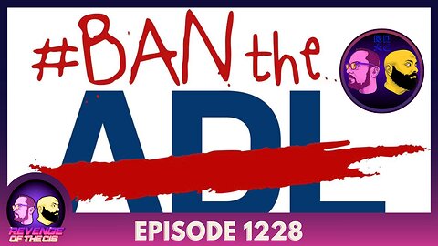 Episode 1228: Ban The ADL
