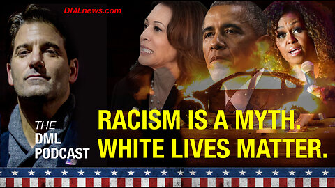 Racism Is a Myth, White Lives Matter, Soros and DeSantis.