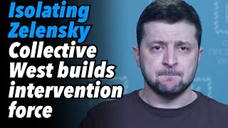 Isolating Zelensky. Collective West builds intervention force for west Ukraine