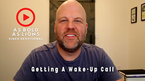 Getting A Wake-Up Call | AS BOLD AS LIONS DEVOTIONAL | May 17, 2023