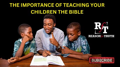 THE IMPORTANCE OF TEACHING YOUR CHILDREN THE BIBLE