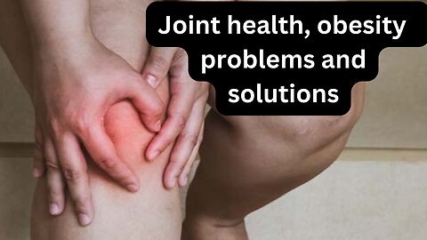 Joint Health, Problems and Solutions