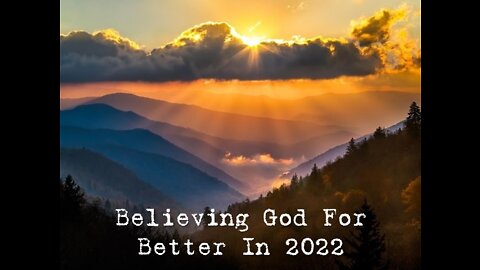 Sunday 10:30am Worship - 2/6/22 - "Believing God For Better In 2022" - Message #5