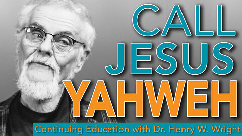 Call Him Yahweh - Dr. Henry W. Wright #Continuing Education