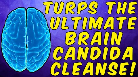 Turpentine The Ultimate Brain Candida Cleanse!