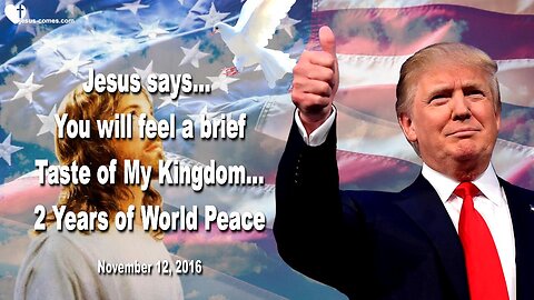 Jesus says…You will feel a brief Taste of My Kingdom… 2 Years of World Peace