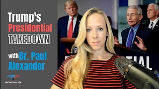 Trump's "Presidential Takedown," How Fauci, CDC Conspired to "Ruin Him," Dr. Paul Alexander Ep 41