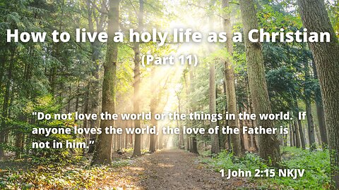 How to live a holy life as a Christian (Part 11) | How to turn away from sin and follow Jesus Christ