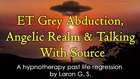 ET Grey Abduction, Angelic Realm & Talking With Source | Past Life
