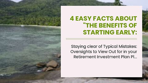 4 Easy Facts About "The Benefits of Starting Early: How to Kickstart Your Retirement Investment...
