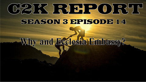 C2K Report S3 E0014: Why an Ecclesia Embassy?