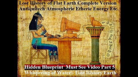 Hidden Blueprint Of Earth LHFE Part 5 Whispering of the Water - Lost History Earth