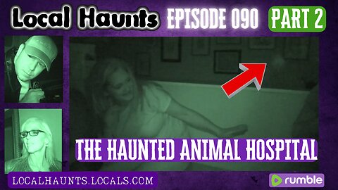 Local Haunts Episode 090 Part 2 Haunted Animal Hospital
