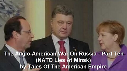 The Anglo-American War On Russia - Part Ten (NATO Lies At Minsk) by Tales Of The American Empire