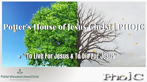 The Potter's House of Jesus Christ : "​To Live For Jesus & To Die For Jesus"