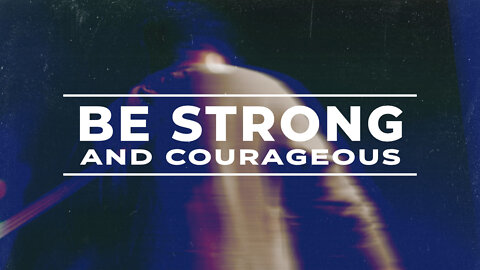 "Be Strong & Courageous" - January 23, 2022 - Mark Jones