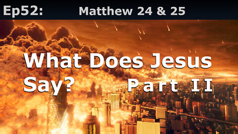 Episode 52: Matthew 24 & 25