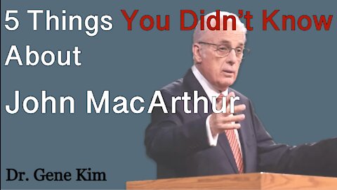 5 Things You Didn't Know About John MacArthur | Dr. Gene Kim