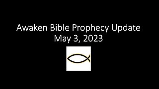 Awaken Bible Prophecy Update 5-3-23: Behind the Curtain