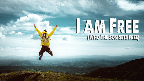 I am Free (Who The Son Sets Free)