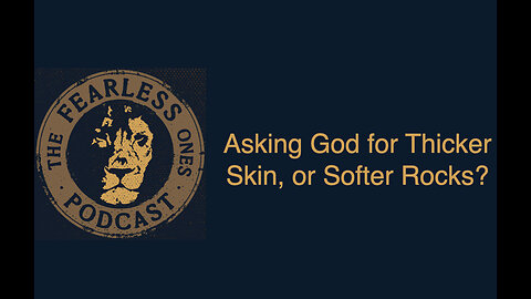 Asking God for Thicker Skin, or Softer Rocks?