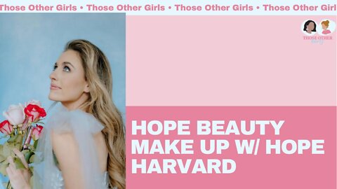 Hope Beauty Make Up w/ Hope Harvard | Those Other Girls Episode 155