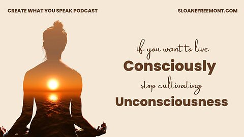 If You Want to Live Consciously, Stop Cultivating Unconsciousness