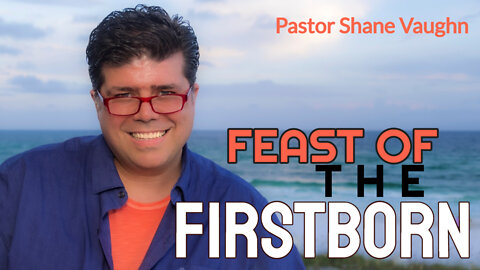 Pastor Vaughn Teaches "The Feast of The Firstborn" A deeper look at SHAVUOT/PENTECOST