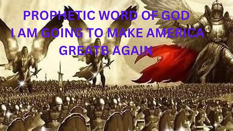 PROPHETIC WORD OF GOD/ I AM GOING TO MAKE AMERICA GREAT AGAIN
