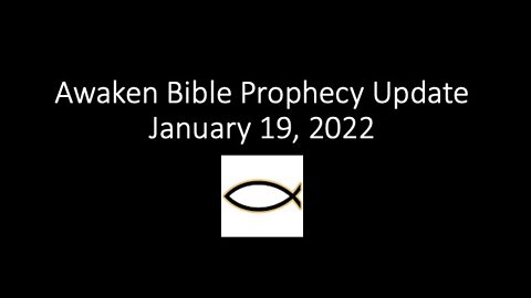 Awaken Bible Prophecy Update 1-19-22: They Want the Souls of Your Children
