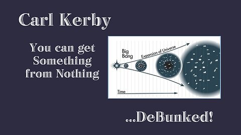 Session 1 - Carl Kerby May 5,2023. You Can Get Something From Nothing...Debunked