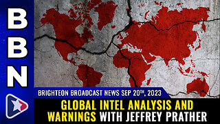 BBN, Sep 20, 2023 - Global intel analysis and warnings with Jeffrey Prather