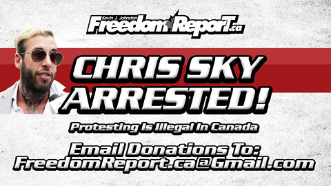 CHRIS SKY ARRESTED IN CALGARY FOR CARRYING A MEGAPHONE - Protesting Is Illegal In Canada