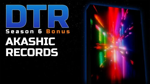 DTR S6 Bonus: Akashic Records