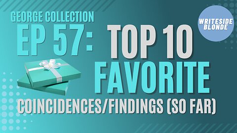 EP 57: Top 10 (11) Favorite Coincidences/Findings So Far!