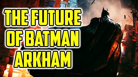 The Future Of The Batman Arkham Series