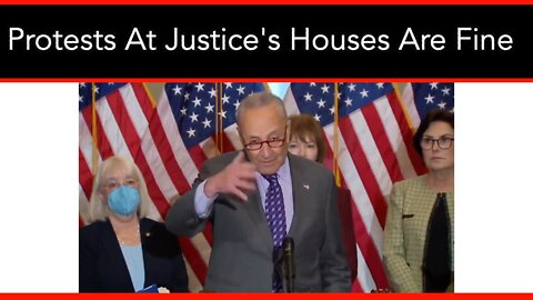 Schumer Is Perfectly Fine With Protests Outside SCOTUS Justices House