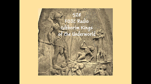 528 - FOJC Radio - Gibborim Kings Of The Underworld - David Carrico 4-22-2022