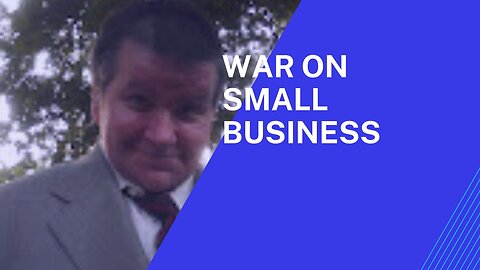 The Government's Secret War Against Small Business