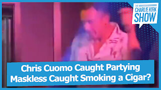 Chris Cuomo Caught Partying Maskless Caught Smoking a Cigar?