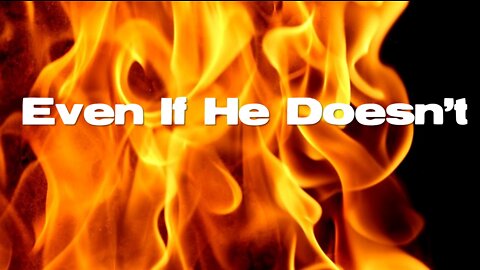 Sunday 10:30am Worship - 4/24/22 - "Even If He Doesn't"