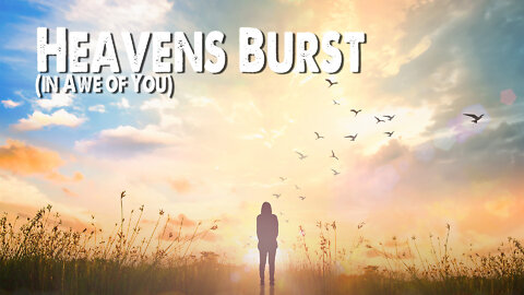 Heavens Burst (In Awe of You)